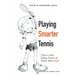 Playing Smarter Tennis: Tips to Win More Points & Have More Fun!