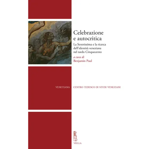 Celebrazione E Autocritica: La Serenissima E La Ricerca Dellidentita Veneziana Nel Tardo Cinquecento