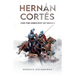 Hernán Cortés and the Conquest of Mexico