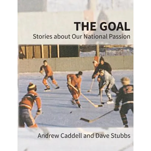 The Goal: Stories about Our National Passion, Regular Edition, Revised and Expanded