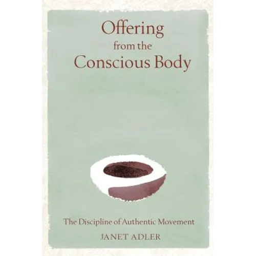 Offering from the Conscious Body: The Discipline of Authentic Movement