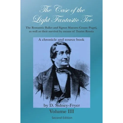 The Case of the Light Fantastic Toe, Vol. III: The Romantic Ballet and Signor Maestro Cesare Pugni, as well as their survival by means of Tsarist Russ