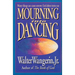 Mourning Into Dancing: Many Things Can Cause Sorrow, God Alone Turns Our Sadness Into Joy