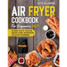 Air Fryer Cookbook for Beginners 2021: Delicious, healthy, appealing, and easy to make, Air Fryer Recipe collection for beginners.