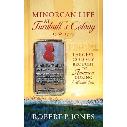 Minorcan Life at Turnbull's Colony 1768-1777: Largest Colony Brought to America During Colonial Era
