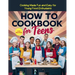 How To Cookbook For Teens: 115+ Recipe Cooking Made Fun and Easy for Young Food Enthusiasts