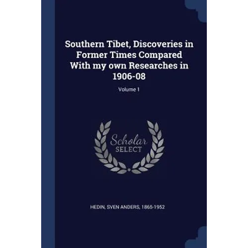 Southern Tibet, Discoveries in Former Times Compared With my own Researches in 1906-08; Volume 1