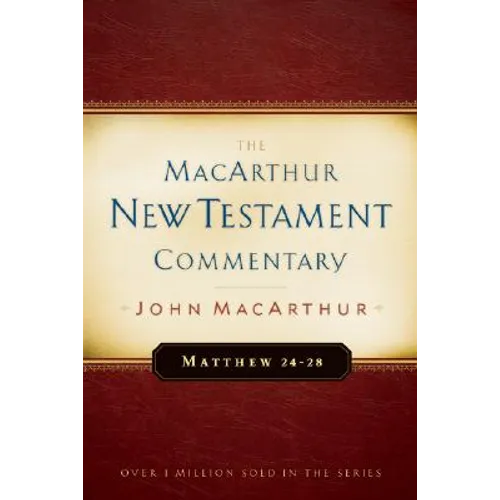 Matthew 24-28 MacArthur New Testament Commentary: Volume 4