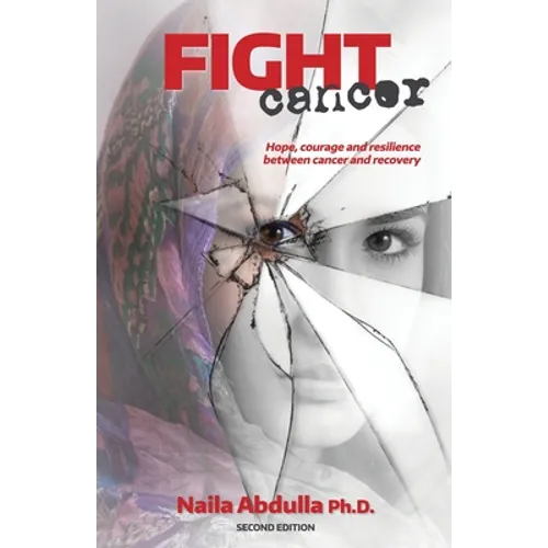 Fight Cancer- Second Edition: Hope, courage and resilience between cancer and recovery