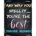 Teacher Appreciation Gifts - Any Way You Spell It.. You're The Best Teacher Around: Teacher Gift For End of Year Gift - Thank You - Appreciation - Ret