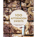 100 Afternoon Sweets: With Snacking Cakes, Brownies, Blondies, and More