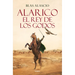 Alarico. El Rey de Los Godos / Alaric. King of the Visigoths