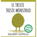 El triste triste monstruo: (The Sad, Sad Monster)
