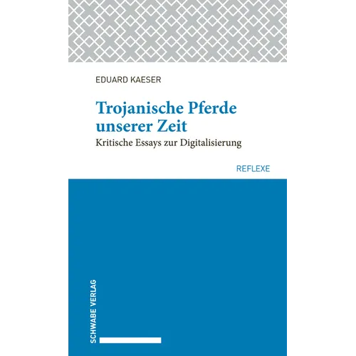 Trojanische Pferde Unserer Zeit: Kritische Essays Zur Digitalisierung