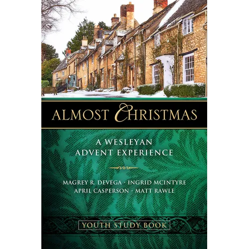 Almost Christmas Youth Study Book: A Wesleyan Advent Experience