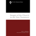 Images of the Church in the New Testament: The New Testament Library