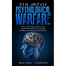 The Art Of Psychological Warfare: How To Skillfully Influence People Undetected And How To Mentally Subdue Your Enemies In Stealth Mode