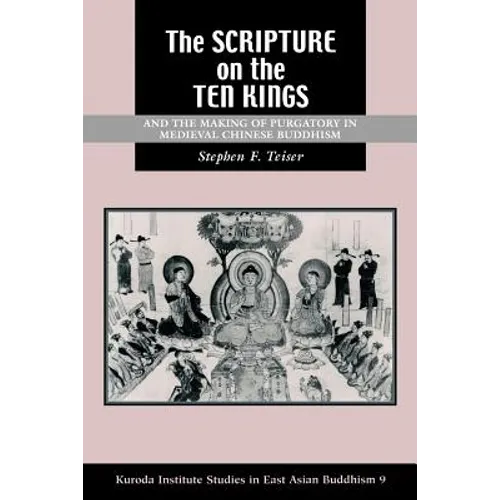 The Scripture on the Ten Kings and the Making of Purgatory in Medieval Chinese Buddhism