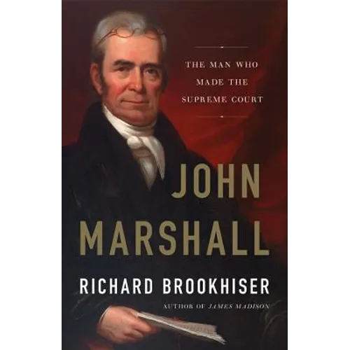 John Marshall: The Man Who Made the Supreme Court
