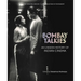 Bombay Talkies: An Unseen History of Indian Cinema