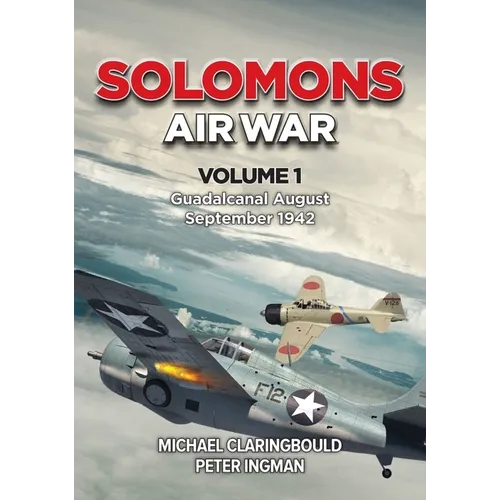 Solomons Air War - Volume 1: Guadalcanal August - September 1942