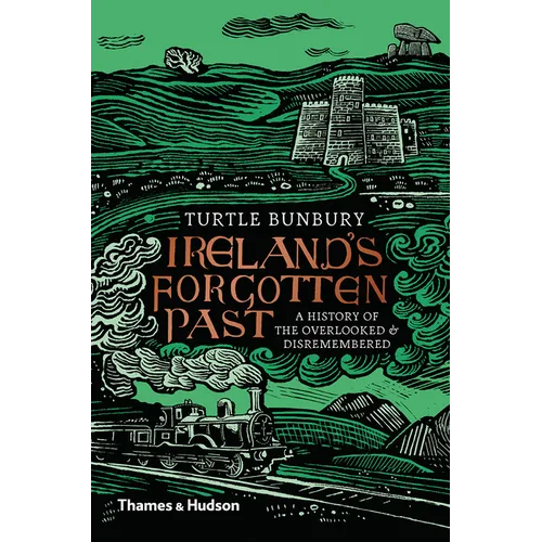 Ireland's Forgotten Past: A History of the Overlooked and Disremembered