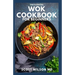 The Essential Wok Cookbook for Beginners: The Effective Guide to Fresh Recipes to Sizzle and Stir-Fry Restaurant Favorites at Home