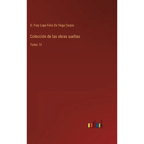 Colección de las obras sueltas: Tomo 13