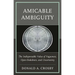 Amicable Ambiguity: The Indispensable Value of Vagueness, Open-Endedness, and Uncertainty