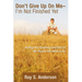 Don't Give Up On Me - I'm Not Finished Yet