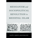 Messianism and Sociopolitical Revolution in Medieval Islam