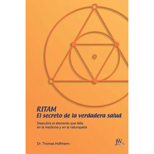 Ritam - El secreto de la verdadera salud: Descubra el elemento que falta en la medicina y en la naturopatía
