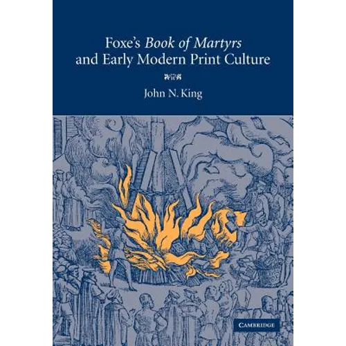 Foxe's 'Book of Martyrs' and Early Modern Print Culture