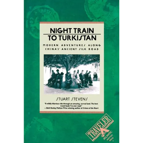 Night Train to Turkistan: Modern Adventures Along China's Ancient Silk Road
