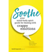 Soothe: Your Mind-Body-Spirit Guide for Dealing with Crappy Emotions