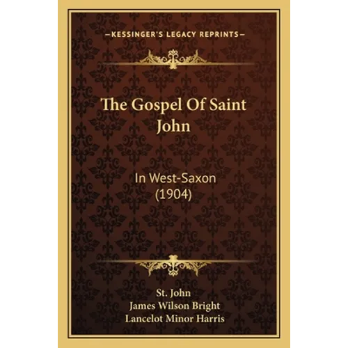 The Gospel Of Saint John: In West-Saxon (1904)
