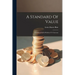 A Standard Of Value: Considered In Its Relation To Currency