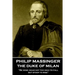 Philip Massinger - The Duke of Milan: "Be wise; soar not too high to fall; but stoop to rise"