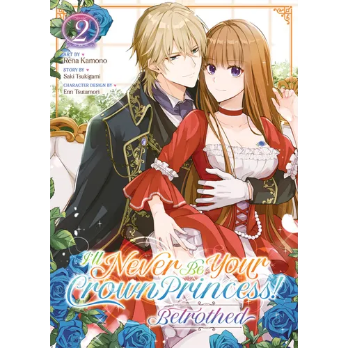 I'll Never Be Your Crown Princess! - Betrothed (Manga) Vol. 2