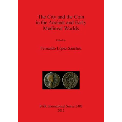 The City and the Coin in the Ancient and Early Medieval Worlds