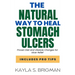 The Natural Way to Heal Stomach Ulcers: Proven Diet and Lifestyle Changes for Ulcer Relief
