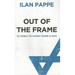 Out of the Frame: The Struggle for Academic Freedom in Israel: The Struggle for Academic Freedom in Israel