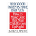 Why Good Parents Have Bad Kids: How to Make Sure That Your Child Grows Up Right