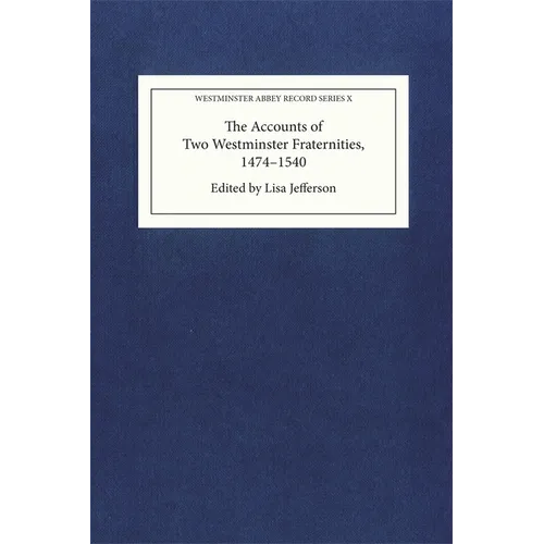 The Accounts of Two Westminster Fraternities, 1474-1540