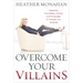 Overcome Your Villains: Mastering Your Beliefs, Actions, and Knowledge to Conquer Any Adversity