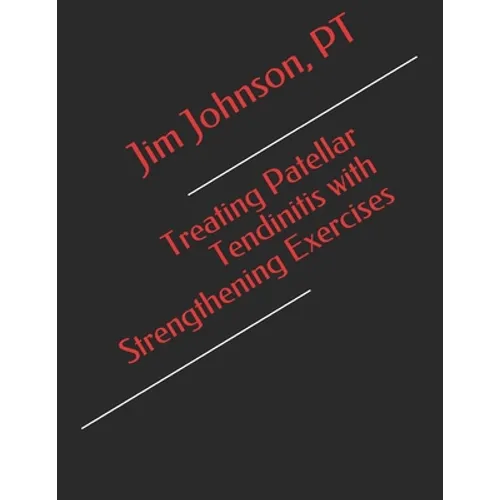 Treating Patellar Tendinitis with Strengthening Exercises