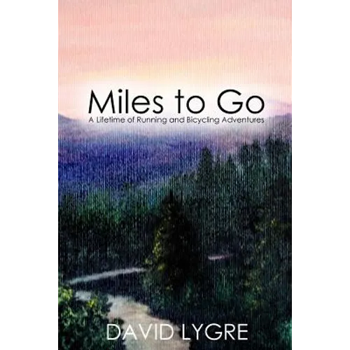 Miles to go: A Lifetime of Running and Bicycling Adventures