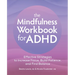 The Mindfulness Workbook for ADHD: Effective Strategies to Increase Focus, Build Patience, and Find Balance