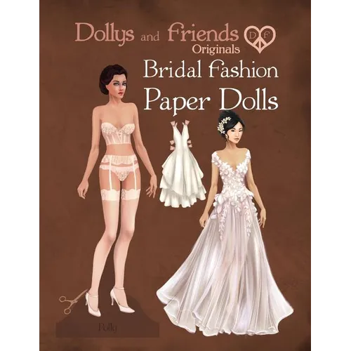 Dollys and Friends Originals Bridal Fashion Paper Dolls: Romantic Wedding Dresses Paper Doll Collection