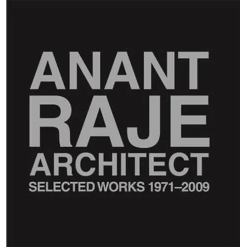Anant Raje Architect: Selected Works, 1971-2009